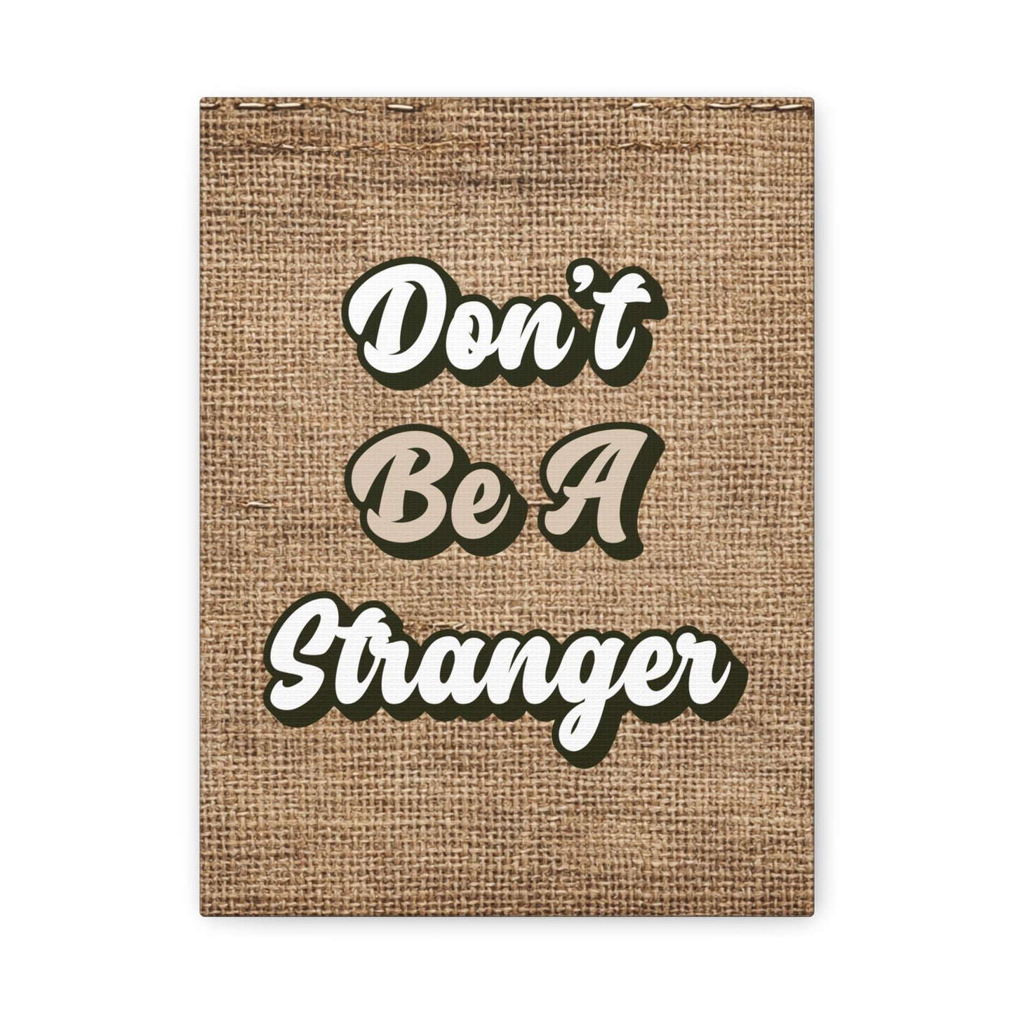 Canvas Wall Art Sign - "Don't Be A Stranger" Rustic Burlap Print