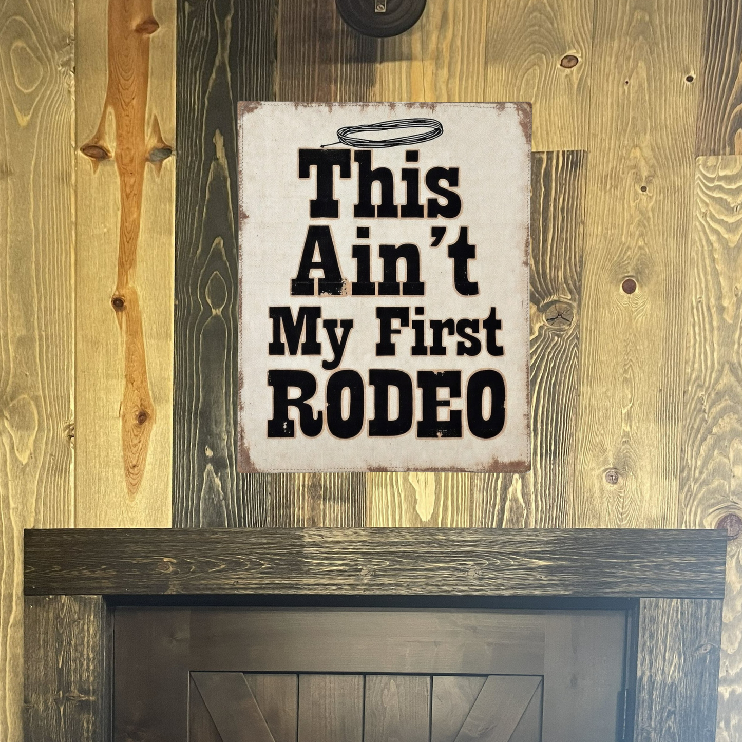 This Ain’t My First Rodeo Canvas Sign — Rustic Western Home Decor