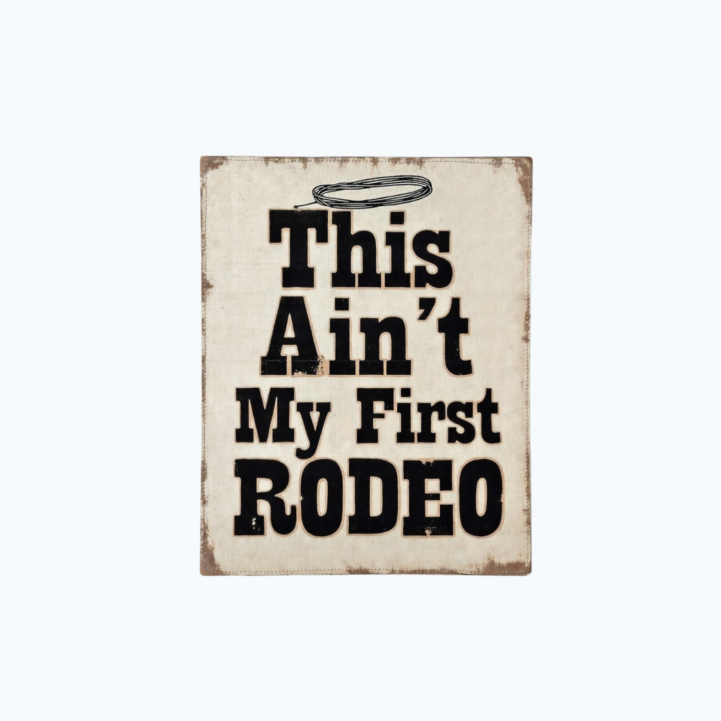 This Ain’t My First Rodeo Canvas Sign — Rustic Western Home Decor