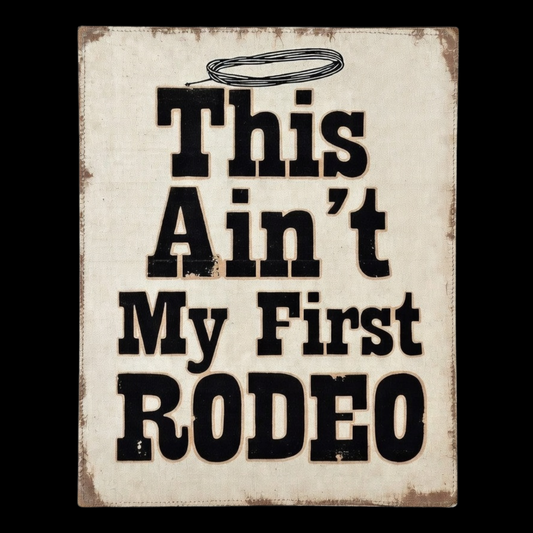 This Ain’t My First Rodeo Canvas Sign — Rustic Western Home Decor