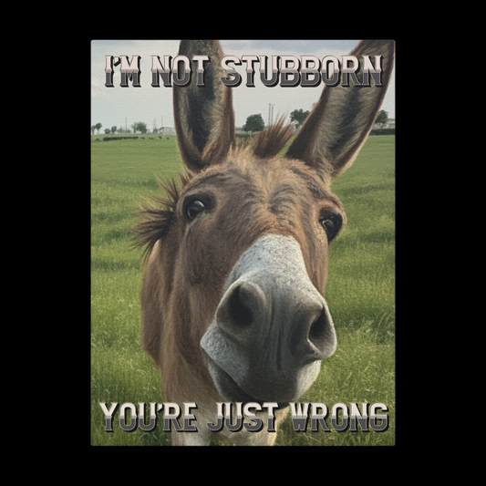 Funny Donkey Canvas Print - “I’m Not Stubborn You’re Just Wrong” Wall Art Sign