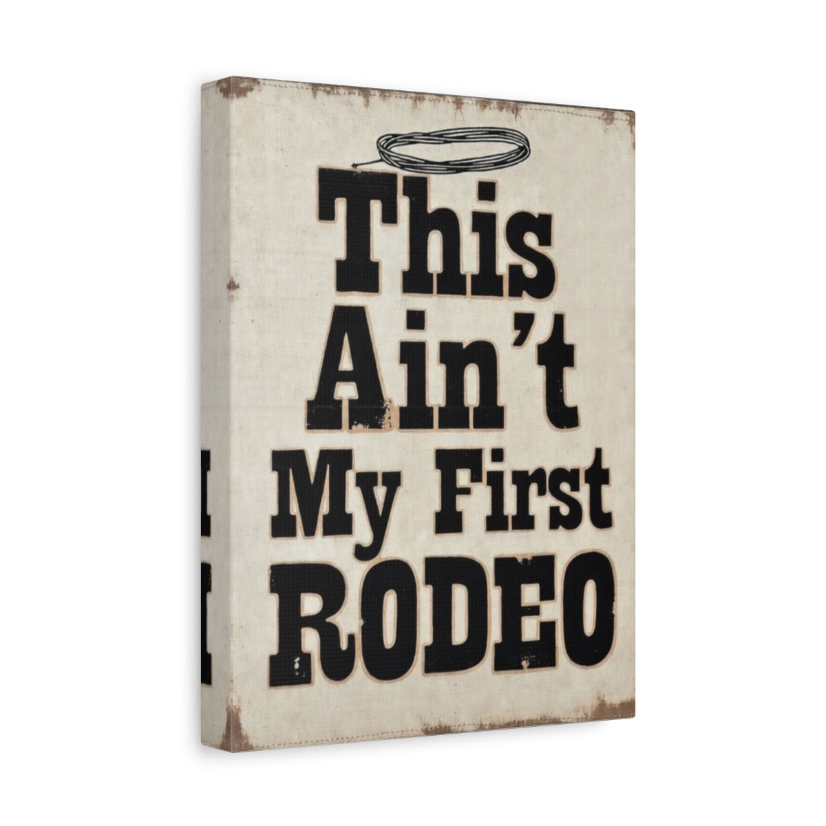 This Ain’t My First Rodeo Canvas Sign — Rustic Western Home Decor